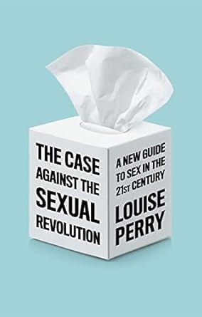 The Case Against the Sexual Revolution The Case Against the Sexual Revolution