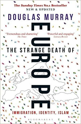 May be an image of text that says 'The Sunday Times No.1 Bestseller NEW & UPDATED DOUGLAS MURRAY Tremendous and shattering The inin Powerful and engaging Literary Reeke THE STRANGE DEATH OF 20 IMMIGRATION, IDENTITY, ISLAM'