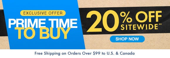 Exclusive Offer - Prime Time To Buy: 20% Off Sitewide** Exclusive Offer - Prime Time To Buy: 20% Off Sitewide**