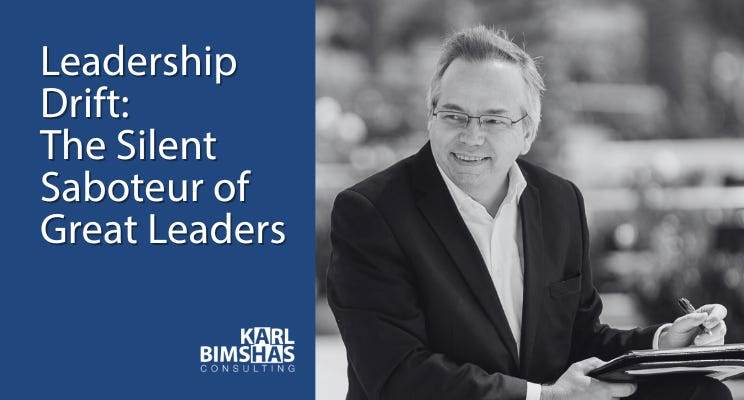 Leadership Drift: The Silent Saboteur of Great Leaders by Karl Bimshas