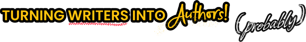 Turning Writers into Authors. (Probably)