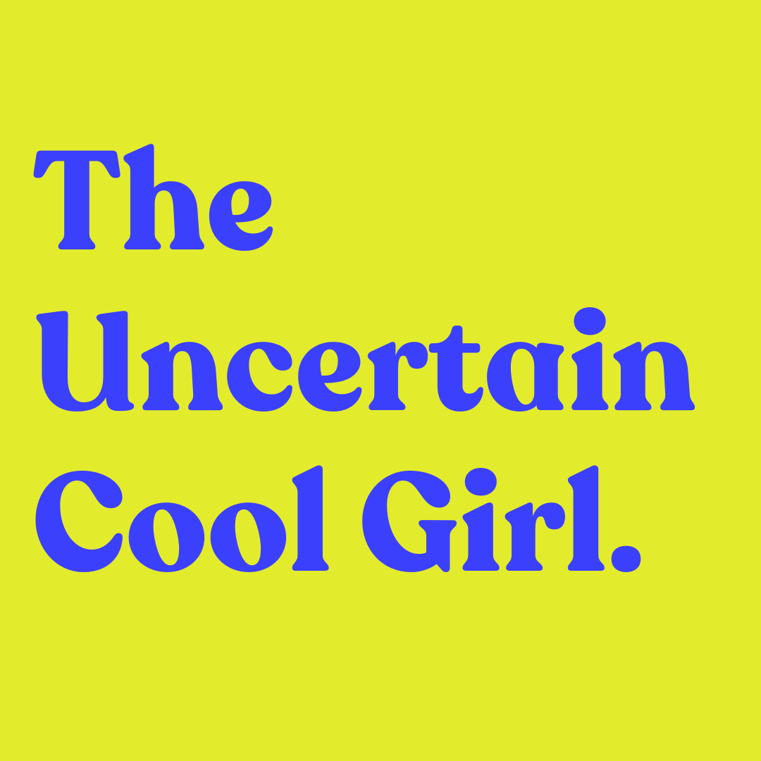 The Uncertain Cool Girl.