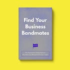 Find Your Business Bandmates: The Playbook For Finding Partners Who Share Your Mission & Grow Your Impact