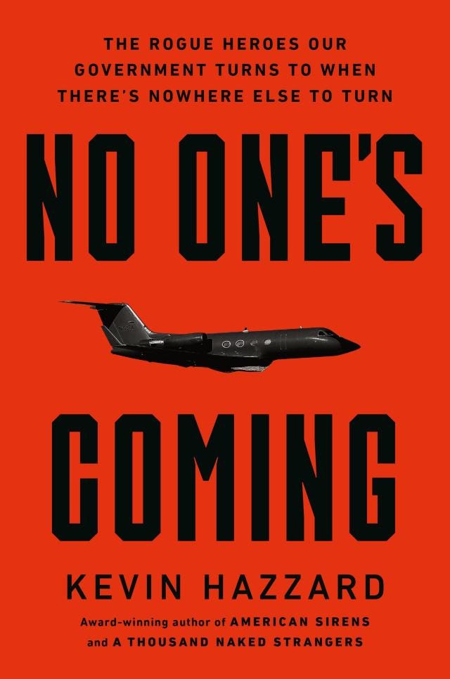 No One's Coming: The Rogue Heroes Our Government Turns to When There's Nowhere Else to Turn No One's Coming: The Rogue Heroes Our Government Turns to When There's Nowhere Else to Turn