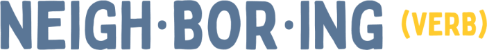 Neigh·bor·ing (verb)