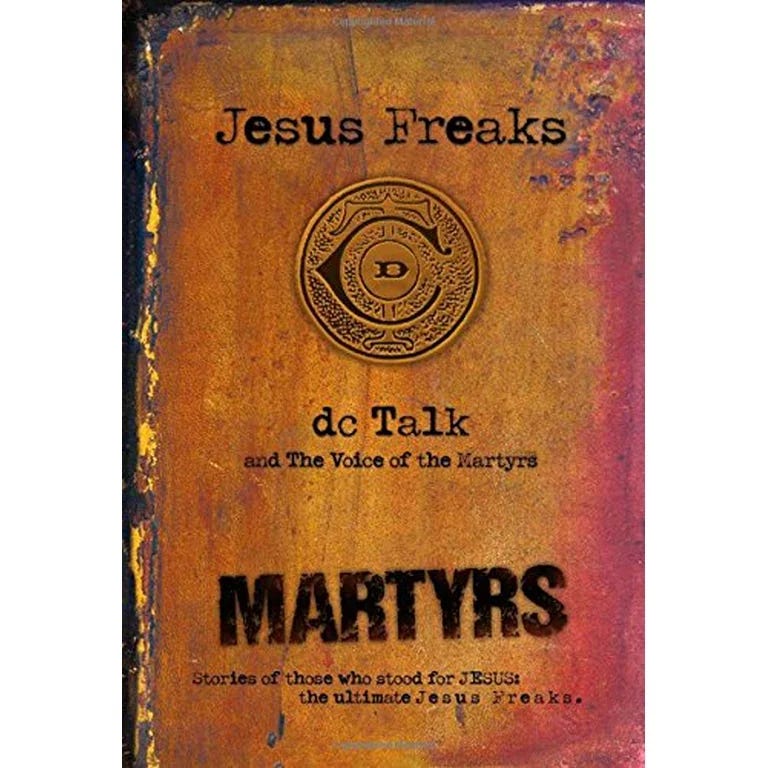 Jesus Freaks: Martyrs: Stories of Those Who Stood for Jesus by DC Talk