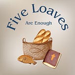 Five Loaves Are Enough