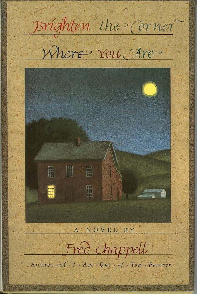 Brighten the Corner Where You Are: Chappell, Fred: 9780312032975: Amazon.com: Books Brighten the Corner Where You Are: Chappell, Fred: 9780312032975: Amazon.com: Books