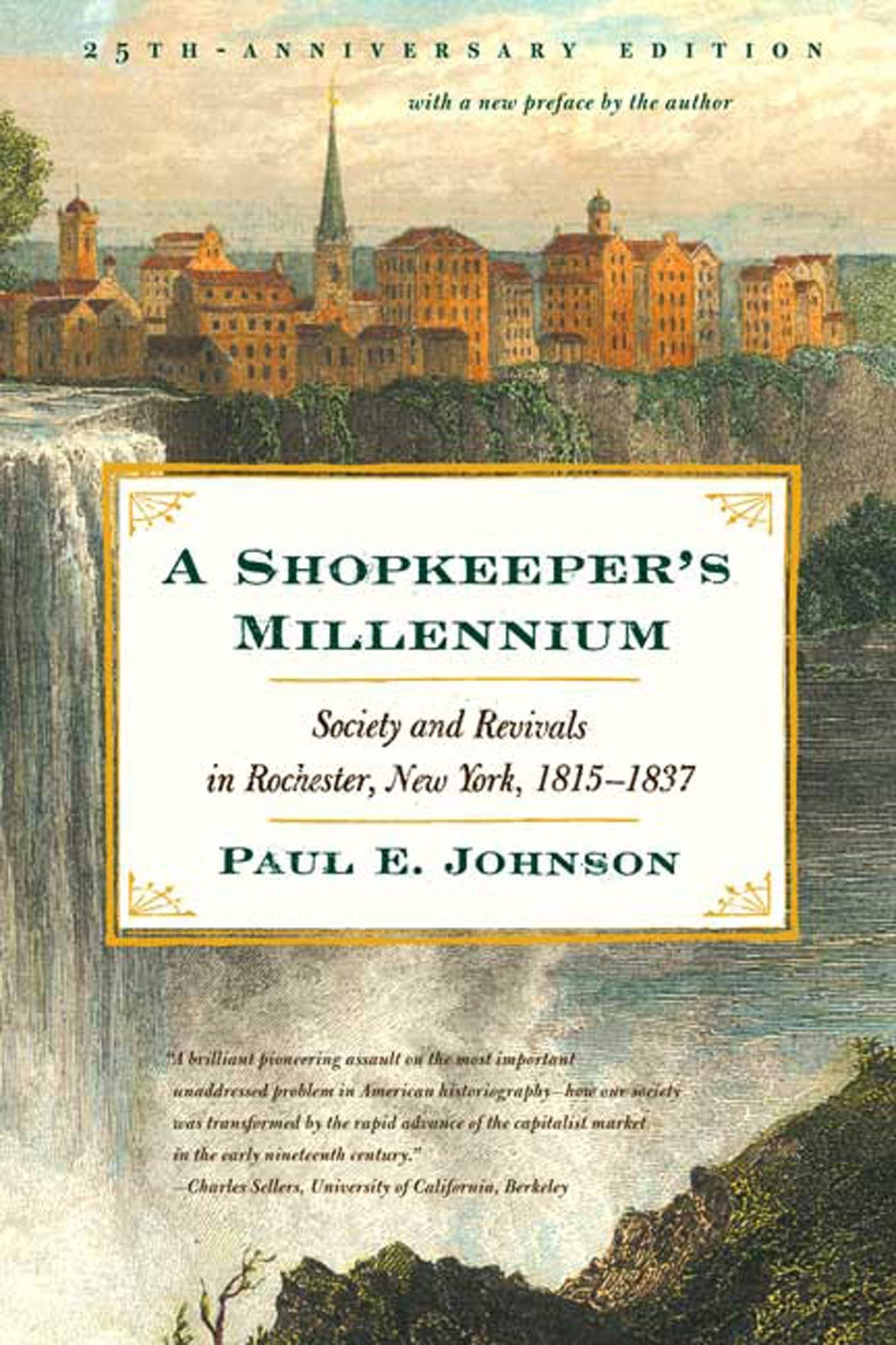 A Shopkeeper's Millennium: Society and Revivals in Rochester, New York, 1815 -1837: Johnson, Paul E., Johnson, Paul E.: 9780809016358: Amazon.com: Books