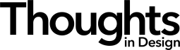 Thoughts in Design