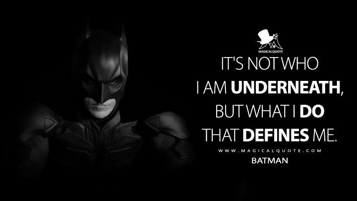 It's not who I am underneath, but what I do that defines me. - MagicalQuote