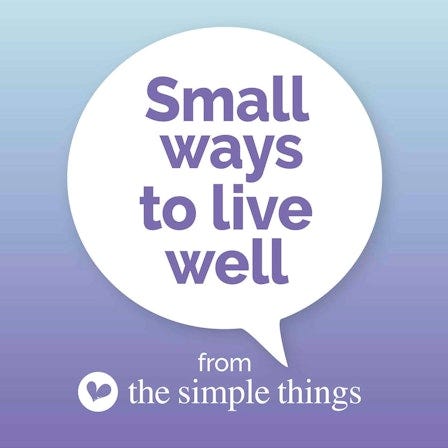 Small Ways To Live Well from The Simple Things Small Ways To Live Well from The Simple Things