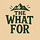 The What For