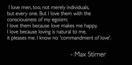 This quote alone puts Stirner in the list of "the top 3 sexiest philosophers", along with Camus and Foucault