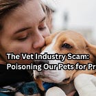 The Vet Industry Scam: Poisoning Our Pets for Profit
