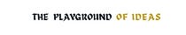 The Playground of Ideas
