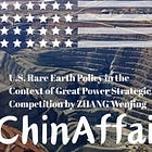 U.S. Rare Earth Policy in the Context of Great Power Strategic Competition by ZHANG Wenjing