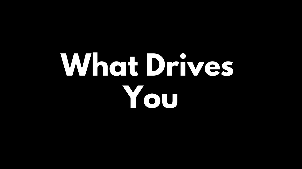 The Importance of Knowing What Drives You