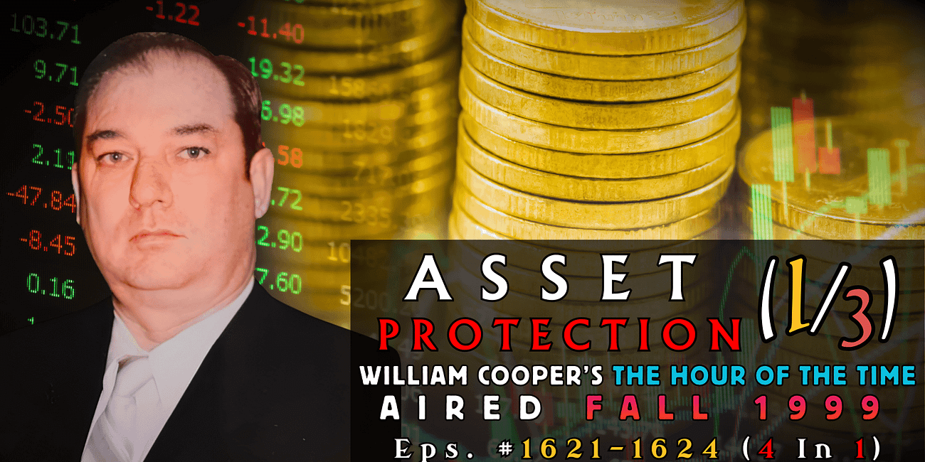 🎧 Asset Protection 🪙 Series ~ Bill Cooper's ⌛ Hour of the Time' #1621-1624 (Pt. 1/3)