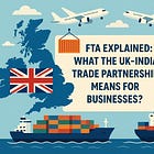 FTA Explained: What the UK–India Trade Partnership Means for Businesses?