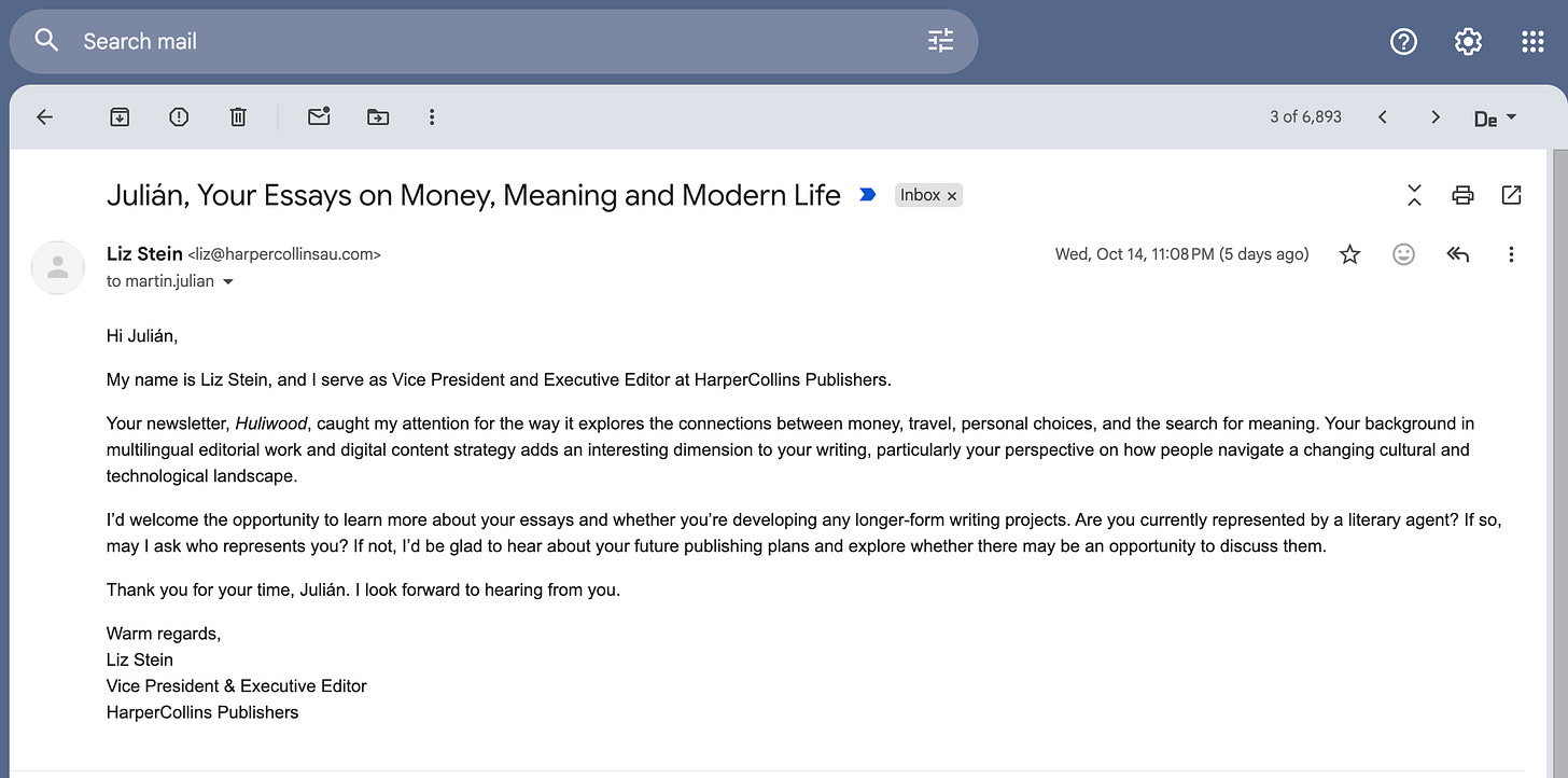 Screenshot of the email in Gmail. Subject: “Julián, Your Essays on Money, Meaning and Modern Life.” Sender: Liz Stein, liz@harpercollinsau.com, signing as Vice President & Executive Editor, HarperCollins Publishers. It praises Huliwood for connecting money, travel and the search for meaning, then asks whether he has a literary agent and who represents him. Screenshot of the email in Gmail. Subject: “Julián, Your Essays on Money, Meaning and Modern Life.” Sender: Liz Stein, liz@harpercollinsau.com, signing as Vice President & Executive Editor, HarperCollins Publishers. It praises Huliwood for connecting money, travel and the search for meaning, then asks whether he has a literary agent and who represents him.