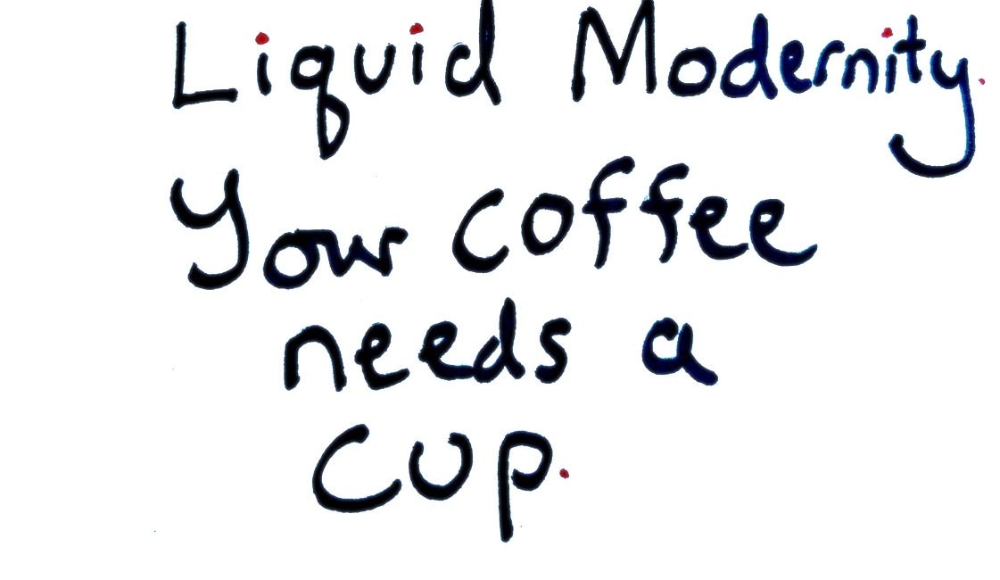 Liquid Modernity: Your Coffee Needs a Cup