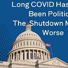 Long COVID Has Always Been Political. The Shutdown Makes It Worse.
