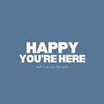 Happy You're Here with Lauryn Bergert