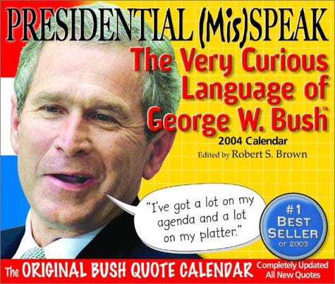 Presidential (Mis) Speak 2004 Calendar: The Very Curious Language of George  W. Bush: 9780971410220 - AbeBooks