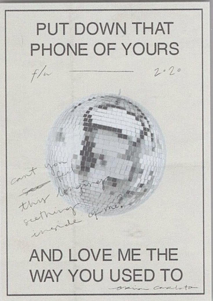This may contain: a poster with the words put down that phone of yours and love me the way you used to
