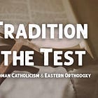 Why Tradition Fails the Test: A Biblical Response to Roman Catholicism & Eastern Orthodoxy 