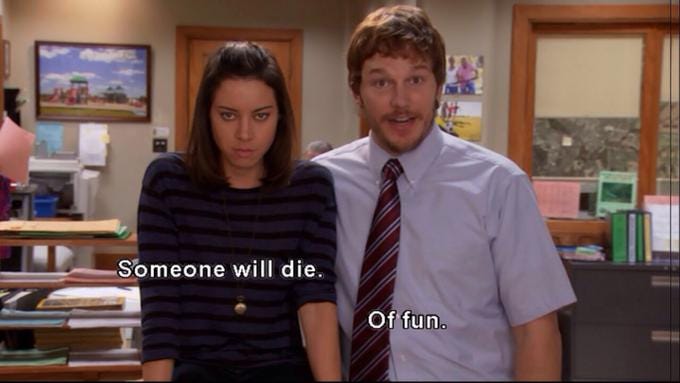 The Parks & Rec "someone's going to die" "OF FUN!" meme