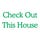 Check Out This House