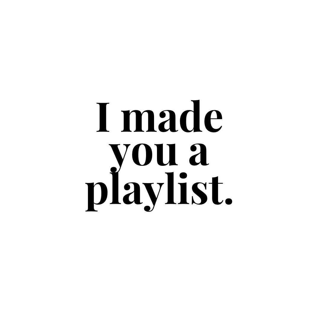 I Made You A Playlist