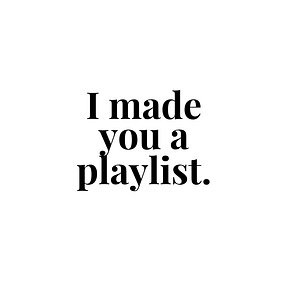 I Made You A Playlist
