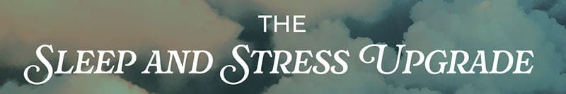 The Sleep And Stress Upgrade
