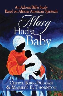 Mary Had a Baby : An Advent Bible Study Based on African American Spirituals