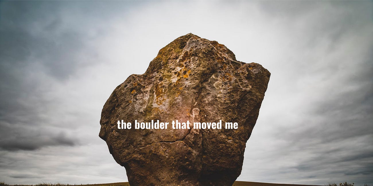 The Boulder that Moved Me