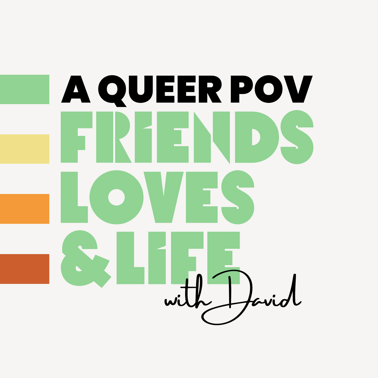 A Queer POV, Friends, Loves, & Life
