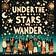 Under the Stars We Wander