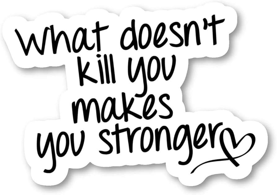 What Doesn't Kill You Makes You Stronger - Inspirational Quotes Stickers  Window Truck Car Vinyl Bumper Sticker Decal 5''