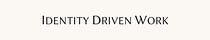 Identity-Driven Work