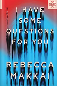 I Have Some Questions for You by Rebecca Makkai