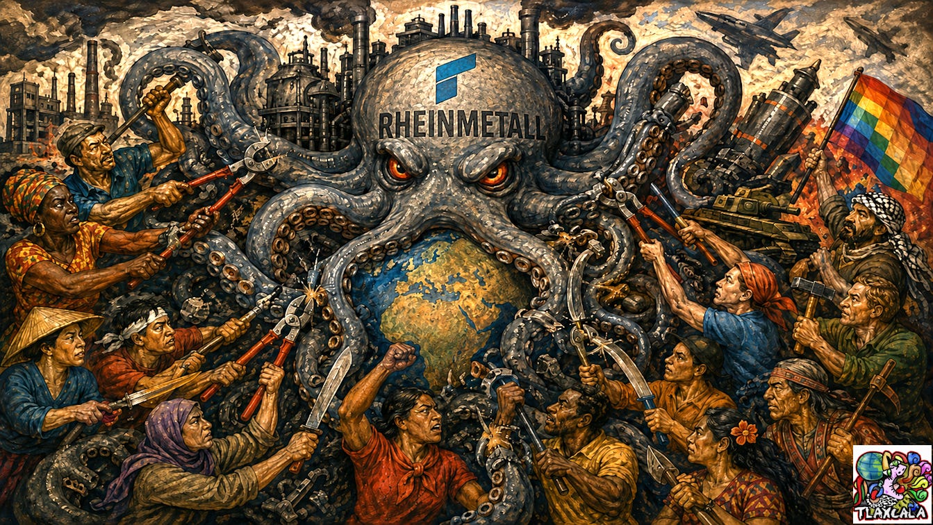 Ilustración de estilo mural mexicano que muestra un enorme pulpo gris con el nombre y el logotipo de Rheinmetall. Sus tentáculos rodean el planeta y se enroscan alrededor de fábricas, tanques, misiles y aviones de guerra. A su alrededor, militantes de distintos continentes, con herramientas, tenazas, martillos y cuchillas, cortan los tentáculos del pulpo. La escena simboliza la resistencia internacional contra Rheinmetall y la industria armamentística.