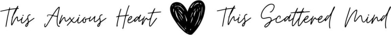 This Anxious Heart, This Scattered Mind