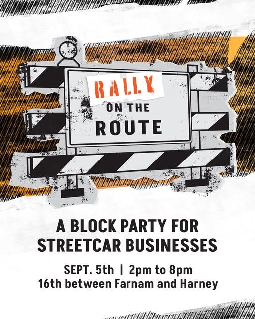 May be an image of text that says 'ትጅቅቃ.. 近べなごでの RALLY ONTHE ON THE ROUTE A BLOCK PARTY FOR STREETCAR BUSINESSES SEPT. 5th I 2pm to 8pm 16th between Farnam and Harney'