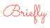 Briefly