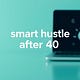 Smart Hustle After 40