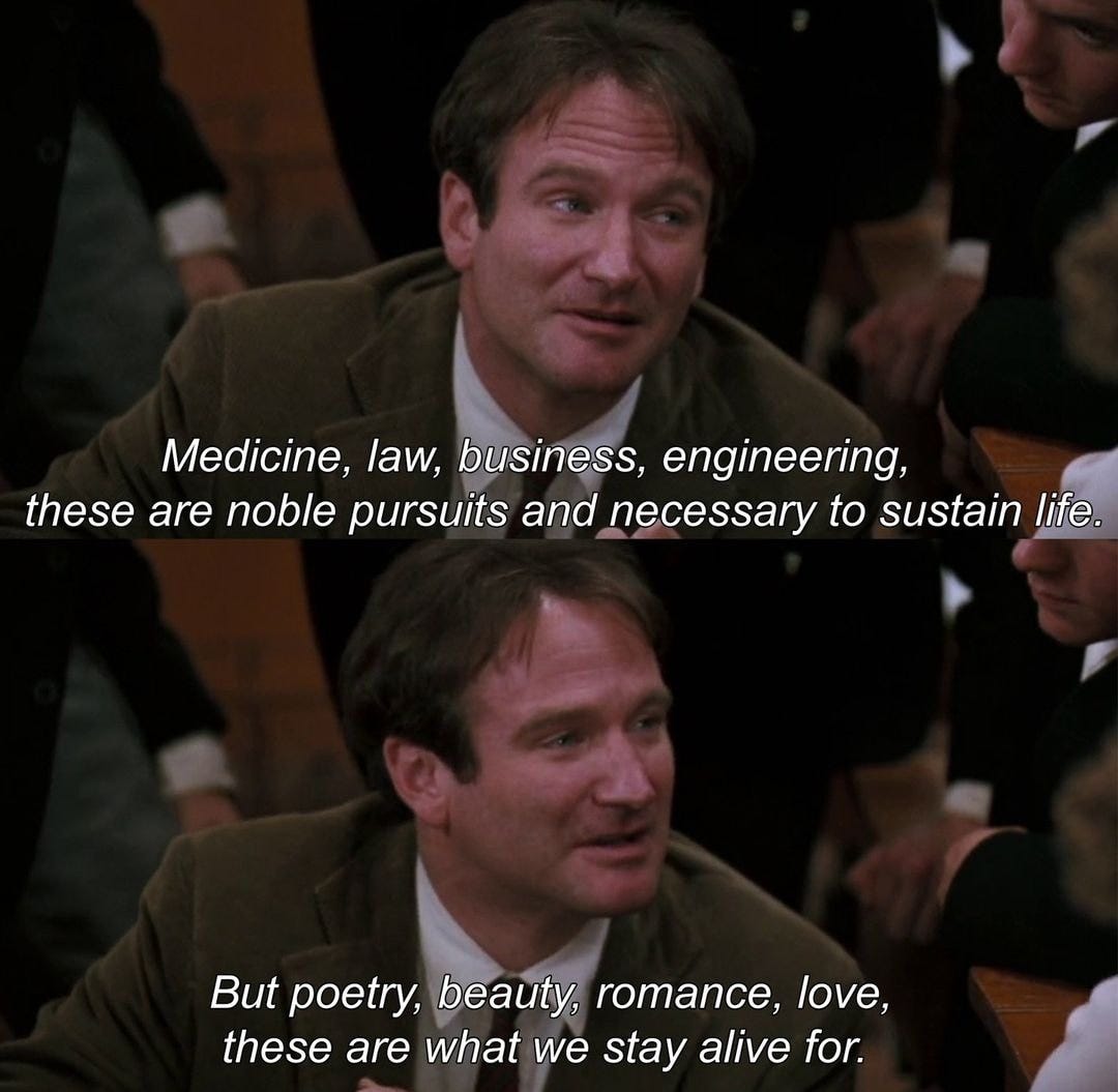Tibor M. Kalman on X: ""Medicine, law, business, engineering, these are  noble pursuits and necessary to sustain life. But poetry, beauty, romance,  love, these are what we stay alive for." — Dead
