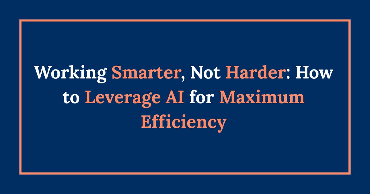 Working Smarter, Not Harder: How to Leverage AI for Maximum Efficiency